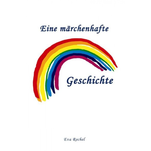 Eva Rochel - Eine märchenhafte Regenbogen-Geschichte