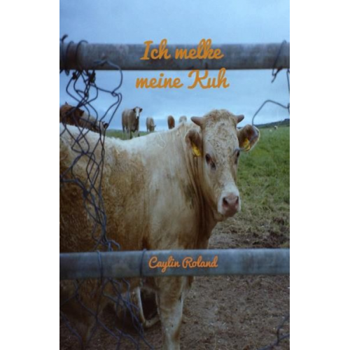 Caylin Roland - Ich melke meine Kuh