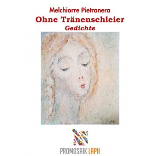 Melchiorre Pietranera - Ohne Tränenschleier, Gedichte