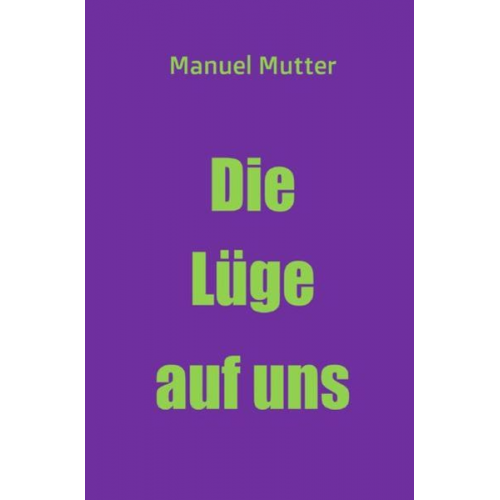 Manuel Mutter - Die Lüge auf uns
