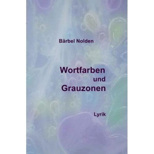 Bärbel Nolden - Wortfarben und Grauzonen