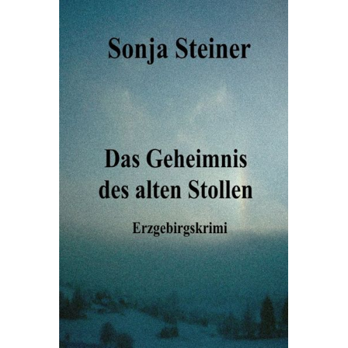 Sonja Steiner - Das Geheimnis des alten Stollen