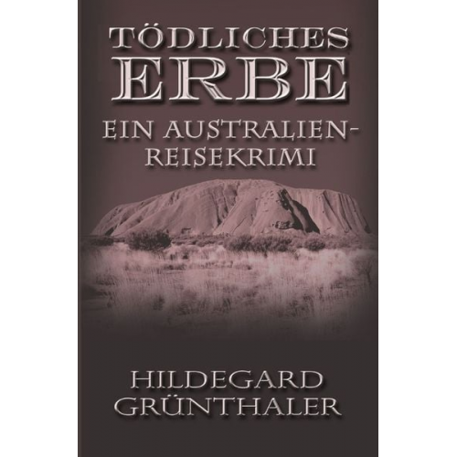 Hildegard Grünthaler - Reisekrimis / Tödliches Erbe - Ein Australien-Reisekrimi