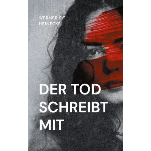 Werner R.C. Heinecke - Der Tod schreibt mit