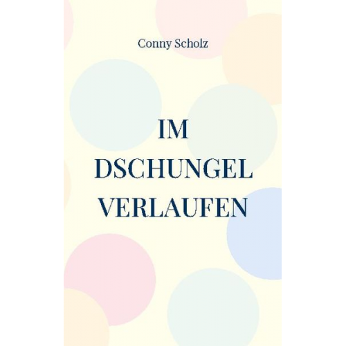 Conny Scholz - Im Dschungel verlaufen