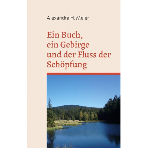 Alexandra H. Meier - Ein Buch, ein Gebirge und der Fluss der Schöpfung