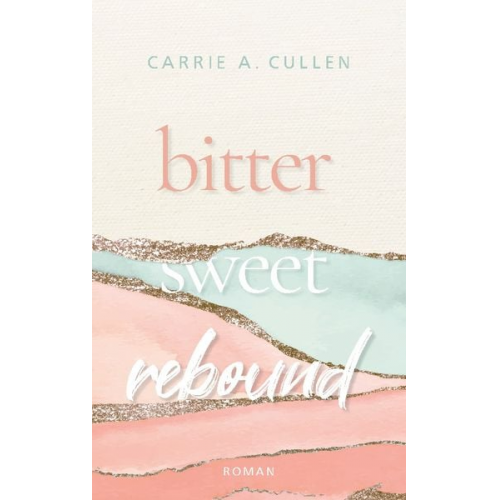 Carrie A. Cullen - Bitter Sweet Rebound