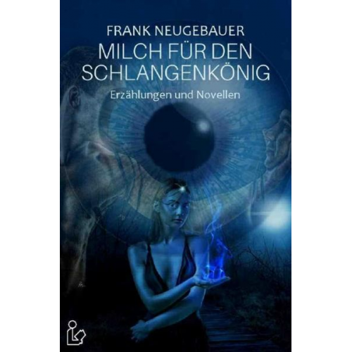 Frank Neugebauer - Milch für den Schlangenkönig