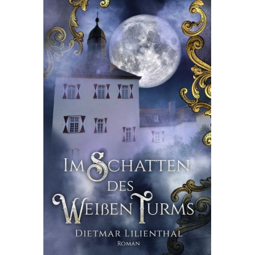 Dietmar Lilienthal - Im Schatten des Weißen Turms