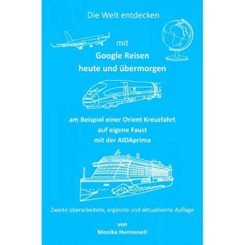 Monika Hermeneit - Erlebnisbücher für Erwachsene / Die Welt entdecken mit Google Reisen heute und übermorgen