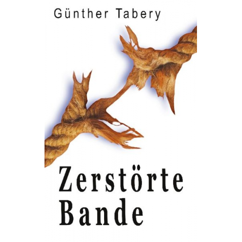 Günther Tabery - Zerstörte Bande