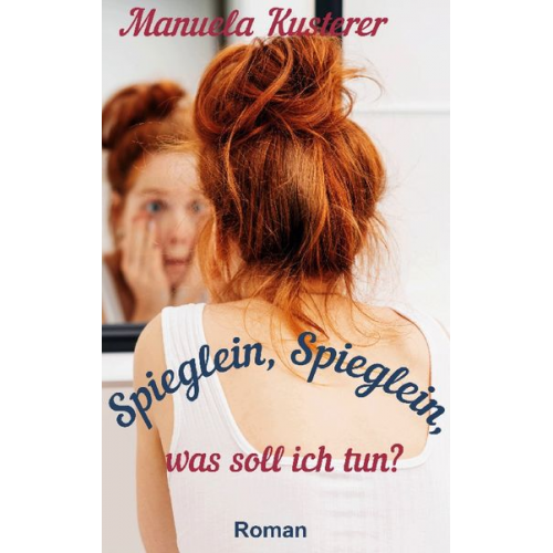 Manuela Kusterer - Spieglein, Spieglein, was soll ich tun?