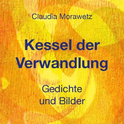 Claudia Morawetz - Kessel der Verwandlung