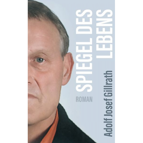 Adolf Josef Gillrath - Spiegel des Lebens