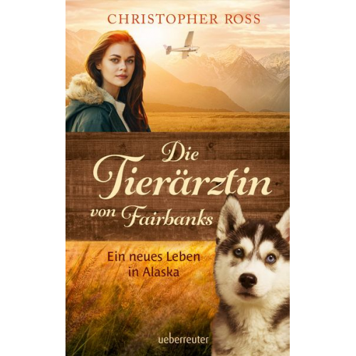 Christopher Ross - Die Tierärztin von Fairbanks - Ein neues Leben in Alaska (Die Tierärztin von Fairbanks, Bd. 1)