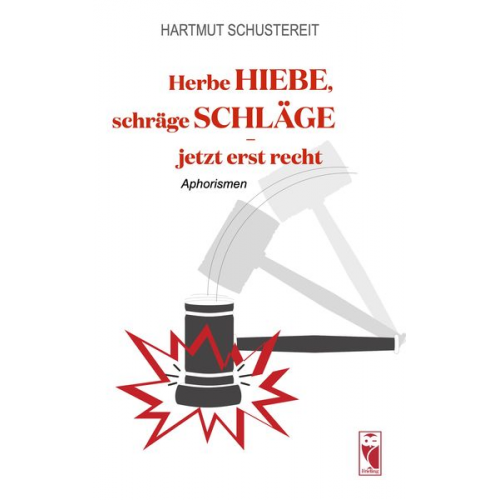 Hartmut Schustereit - Herbe Hiebe, schräge Schläge - jetzt erst recht