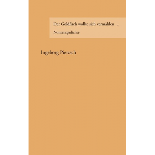 Ingeborg Pietzsch - Der Goldfisch wollte sich vermählen ...