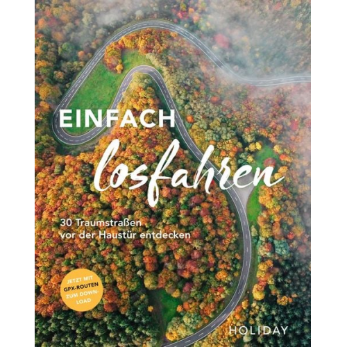 Martin Fraas Stefanie Buommino Elisabeth Schnurrer Nicoletta De Rossi Knut Diers - HOLIDAY Reisebuch: Einfach losfahren. 30 Traumstraßen vor der Haustür entdecken