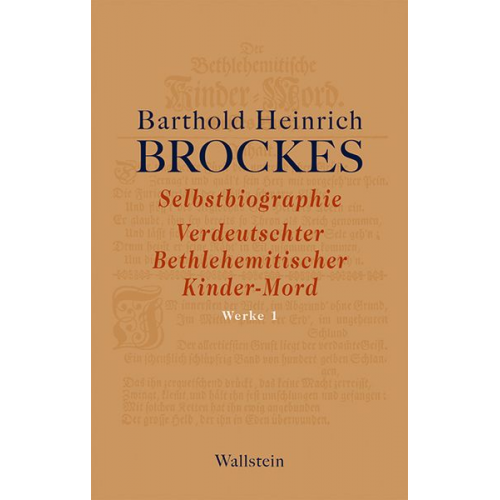 Barthold Heinrich Brockes - Selbstbiographie - Verdeutschter Bethlehemitischer Kinder-Mord - Gelegenheitsgedichte - Aufsätze