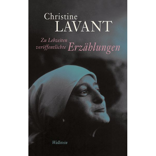 Christine Lavant - Zu Lebzeiten veröffentlichte Erzählungen