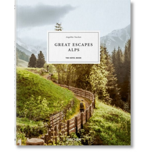 Angelika Taschen - Great Escapes Alps. The Hotel Book