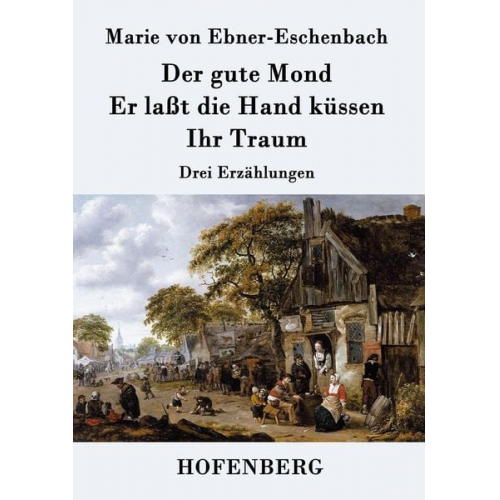 Marie von Ebner-Eschenbach - Der gute Mond / Er laßt die Hand küssen / Ihr Traum