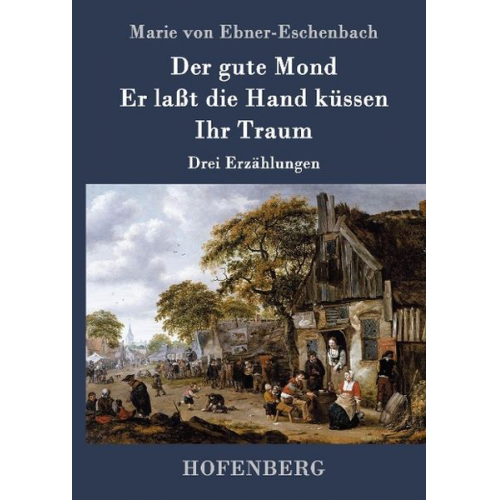 Marie von Ebner-Eschenbach - Der gute Mond / Er laßt die Hand küssen / Ihr Traum