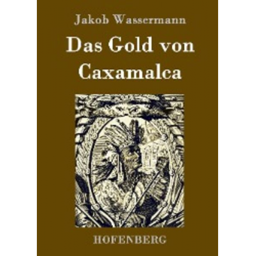 Jakob Wassermann - Das Gold von Caxamalca