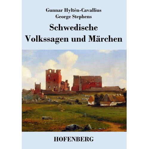 Gunnar Hyltén-Cavallius George Stephens - Schwedische Volkssagen und Märchen