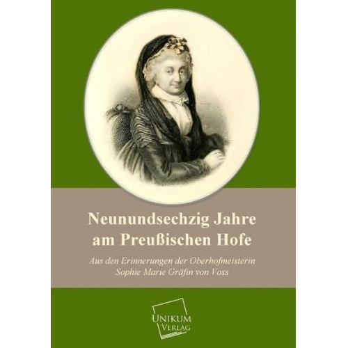 Sophie Marie Gräfin Voss - Neunundsechzig Jahre am Preußischen Hofe