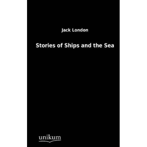 Jack London - Stories of Ships and the Sea