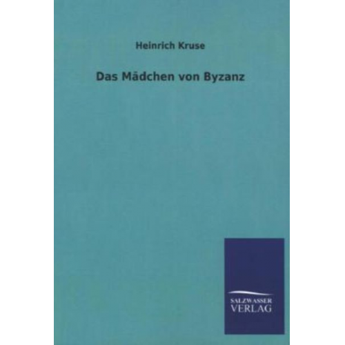 Heinrich Kruse - Das Mädchen von Byzanz