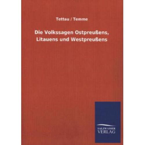 Tettau Temme - Die Volkssagen Ostpreußens, Litauens und Westpreußens