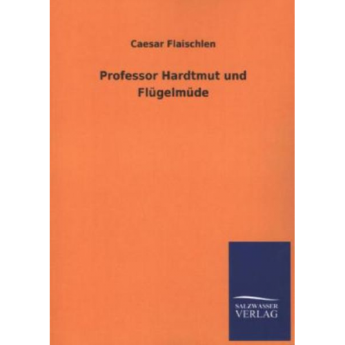 Caesar Flaischlen - Professor Hardtmut und Flügelmüde