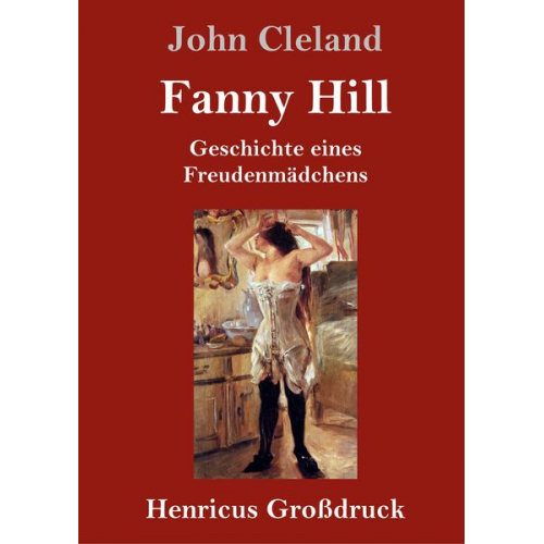 John Cleland - Fanny Hill oder Geschichte eines Freudenmädchens (Großdruck)