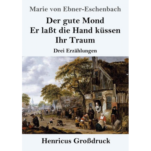 Marie von Ebner-Eschenbach - Der gute Mond / Er laßt die Hand küssen / Ihr Traum (Großdruck)