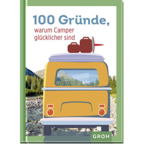 Groh Verlag - 100 Gründe, warum Camper glücklicher sind