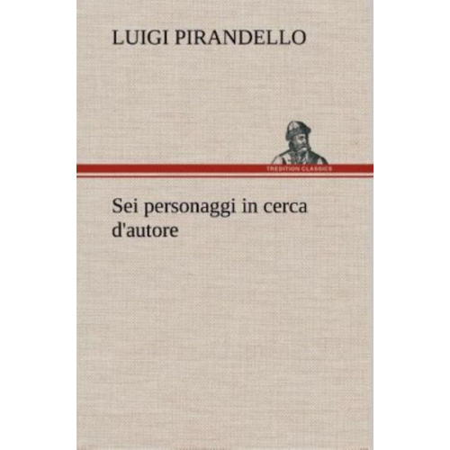 Luigi Pirandello - Sei personaggi in cerca d'autore