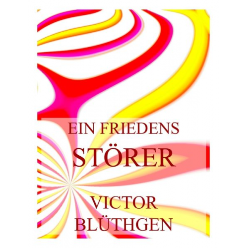 Victor Blüthgen - Ein Friedensstörer