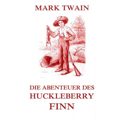 Mark Twain - Die Abenteuer des Huckleberry Finn