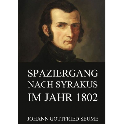 Johann Gottfried Seume - Spaziergang nach Syrakus im Jahre 1802