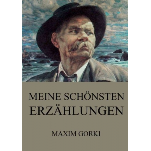 Maxim Gorki - Meine schönsten Erzählungen