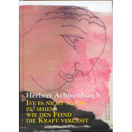 Herbert Achternbusch - Ist es nicht schön, zu sehen, wie den Feind die Kraft verlässt