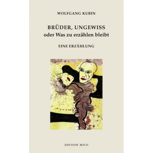 Wolfgang Kubin - Brüder, ungewiß oder Was zu erzählen bleibt