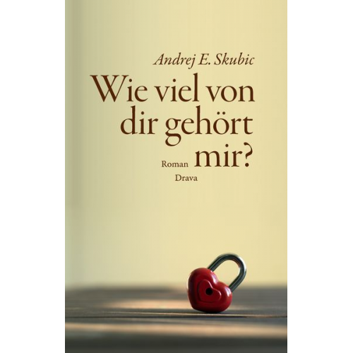 Andrej E. Skubic - Wie viel von dir gehört mir?