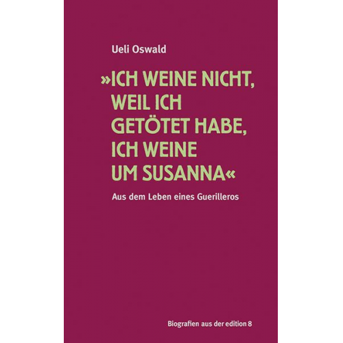 Ueli Oswald - »Ich weine nicht, weil ich getötet habe, ich weine um Susanna«