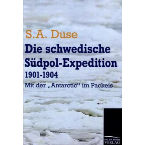 S. A. Duse - Die schwedische Südpol-Expedition 1901-1904