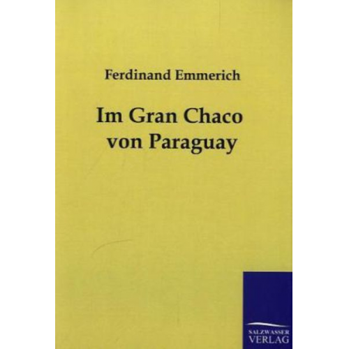 Ferdinand Emmerich - Im Gran Chaco von Paraguay