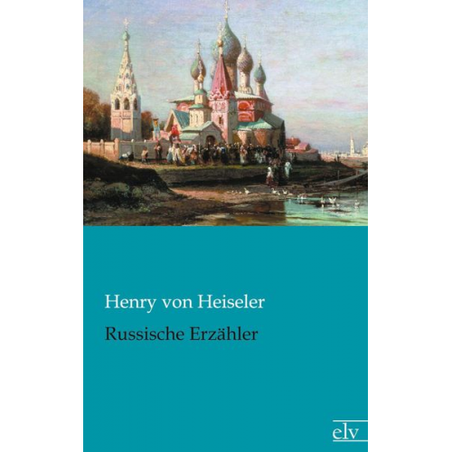 Henry Heiseler - Russische Erzähler