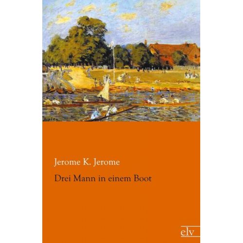 Jerome K. Jerome - Drei Mann in einem Boot